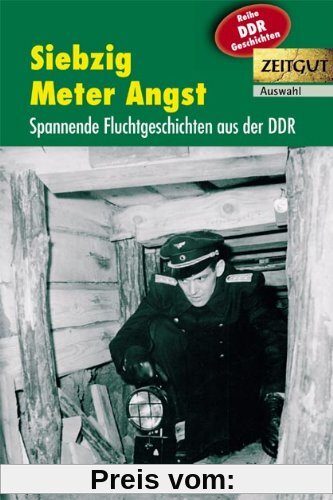 Siebzig Meter Angst: Spannende Fluchtgeschichten aus der DDR. 1961-1989. Auswahl