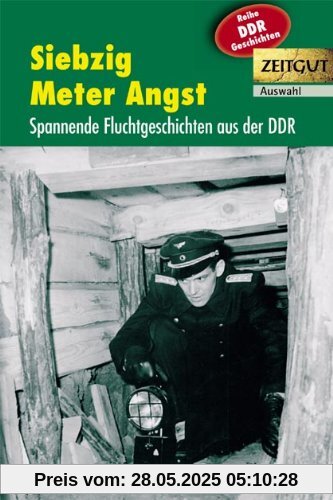 Siebzig Meter Angst: Spannende Fluchtgeschichten aus der DDR. 1961-1989. Auswahl