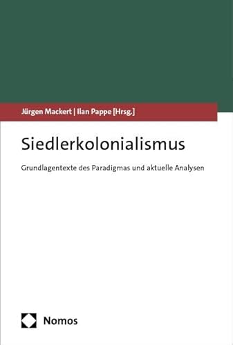 Siedlerkolonialismus: Grundlagentexte des Paradigmas und aktuelle Analysen Siedlerkolonialismus: Grundlagentexte des Paradigmas und aktuelle Analysen