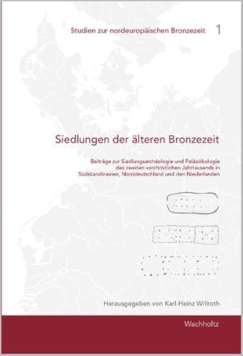 Siedlungen der älteren Bronzezeit: Beiträge zur Siedlungsarchäologie und Paläoökologie des II. vorchristichen Jahrtausends in Südskandinavien, ... (Studien zur nordeuropäischen Bronzezeit) von Wachholtz