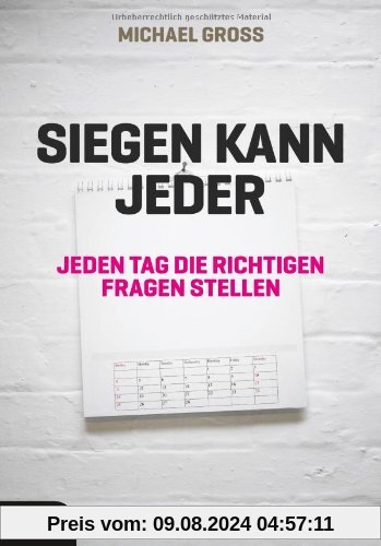 Siegen kann jeder: Jeden Tag die richtigen Fragen stellen