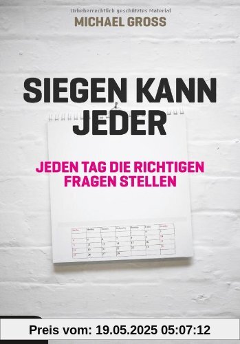 Siegen kann jeder: Jeden Tag die richtigen Fragen stellen