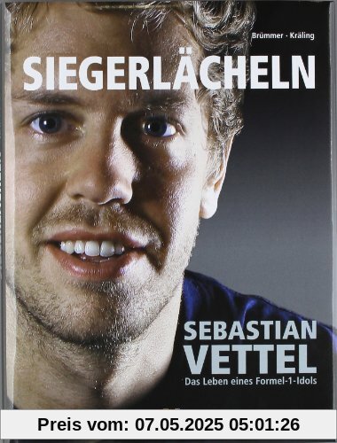 Siegerlächeln: Sebastian Vettel - Das Leben eines Formel 1-Idols Siegerlächeln: Sebastian Vettel - Das Leben eines Formel 1-Idols