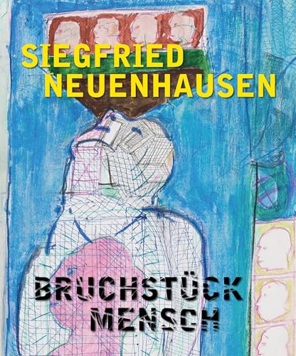 Siegfried Neuenhausen: Bruchstück Mensch