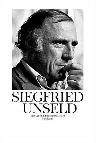 Siegfried Unseld: Sein Leben in Bildern und Texten von Suhrkamp Verlag AG