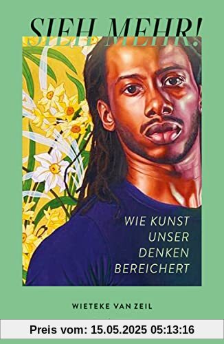 Sieh mehr! Wie Kunst unser Denken bereichert Sieh mehr! Wie Kunst unser Denken bereichert