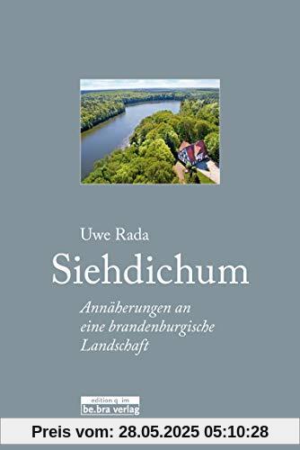Siehdichum: Annäherungen an eine brandenburgische Landschaft