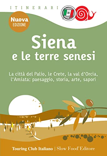 Siena e le terre senesi. La città del palio, le crete, la val d'Orcia, l'Amiata: paesaggio, storia, arte, sapori. Nuova ediz. (Itinerari. Slow Food) von Touring
