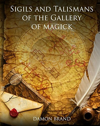 Sigils and Talismans of The Gallery of Magick: Printed Sigils and Talismans For Magickal Workers Sigils and Talismans of The Gallery of Magick: Printed Sigils and Talismans For Magickal Workers