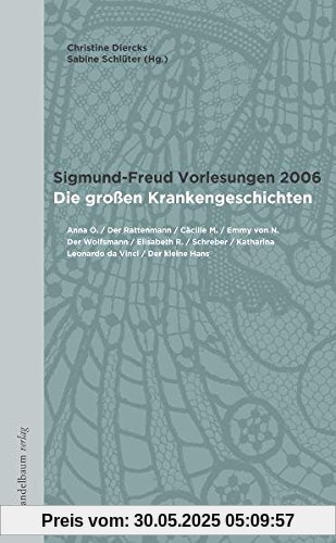 Sigmund-Freud Vorlesungen 2006: Die großen Krankengeschichten