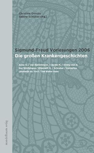 Sigmund-Freud Vorlesungen 2006: Die großen Krankengeschichten