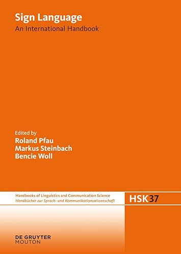 Sign Language: An International Handbook (Handbücher zur Sprach- und Kommunikationswissenschaft / Handbooks of Linguistics and Communication Science [HSK], 37)