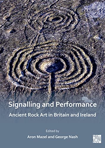 Signalling and Performance: Ancient Rock Art in Britain and Ireland von Archaeopress Archaeology