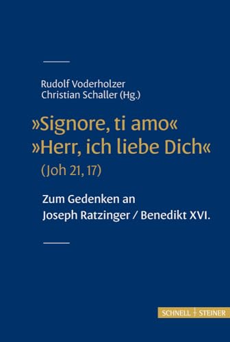 "Signore, ti amo" "Herr, ich liebe Dich" (Joh 21, 17): Zum Gedenken an Joseph Ratzinger / Benedikt XVI. von Schnell & Steiner GmbH