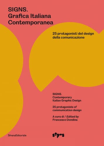 Signs: Contemporary Italian Graphic Design / Grafica Italiana Contemporanea; 25 protagonisti del design della comunicazione / 25 Protagonists of Communication Design