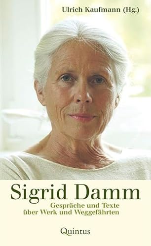 Sigrid Damm: Gespräche und Texte über Werk und Weggefährten Sigrid Damm: Gespräche und Texte über Werk und Weggefährten