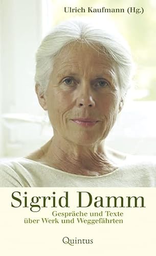Sigrid Damm: Gespräche und Texte über Werk und Weggefährten