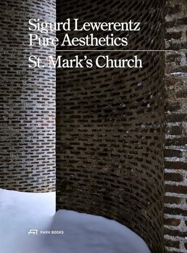 Sigurd Lewerentz, Pure Aesthetics: St Mark's Church, Stockholm von Park Books
