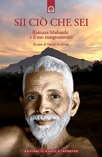 Sii ciò che sei. Ramana Maharshi ed il suo insegnamento (Uomini e spiritualità) von Il Punto d'Incontro