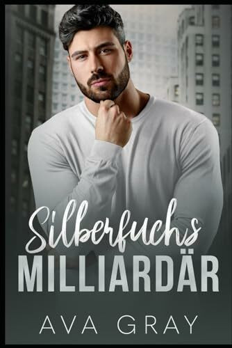 Silberfuchs Milliardär: Eine Romanze mit einem Baby vom besten Freund des Vaters (Alpha Millia...