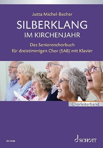 Silberklang im Kirchenjahr: Das Seniorenchorbuch für dreistimmigen Chor mit Klavier. gemischter Chor (SAB) und Klavier. Partitur.