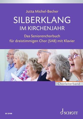 Silberklang im Kirchenjahr: Das Seniorenchorbuch für dreistimmigen Chor mit Klavier. gemischter Chor (SAB) und Klavier. Partitur.