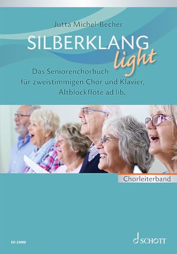 Silberklang light: Das Seniorenchorbuch für zweistimmigen Chor, Klavier und Altblockflöte ad lib.. zweistimmiger Chor und Klavier, Alt Blockflöte ad lib.. Chorleiterband. von SCHOTT MUSIC GmbH & Co KG, Mainz