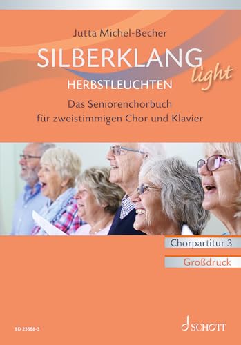 Silberklang light: Herbstleuchten: Das Seniorenchorbuch für zweistimmigen Chor, Klavier und Altblockflöte ad lib.. zweistimmiger Chor und Klavier, Altblockflöte ad lib.. Chorpartitur. von SCHOTT MUSIC GmbH & Co KG, Mainz