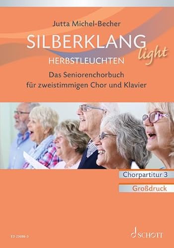 Silberklang light: Herbstleuchten: Das Seniorenchorbuch für zweistimmigen Chor, Klavier und Altblockflöte ad lib.. zweistimmiger Chor und Klavier, Altblockflöte ad lib.. Chorpartitur. Silberklang light: Herbstleuchten: Das Seniorenchorbuch für zweistimmigen Chor, Klavier und Altblockflöte ad lib.. zweistimmiger Chor und Klavier, Altblockflöte ad lib.. Chorpartitur.