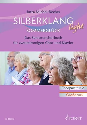 Silberklang light: Sommerglück: Das Seniorenchorbuch für zweistimmigen Chor, Klavier und Altblockflöte ad lib.. zweistimmiger Chor und Klavier, Altblockflöte ad lib.. Chorpartitur. von SCHOTT MUSIC GmbH & Co KG, Mainz