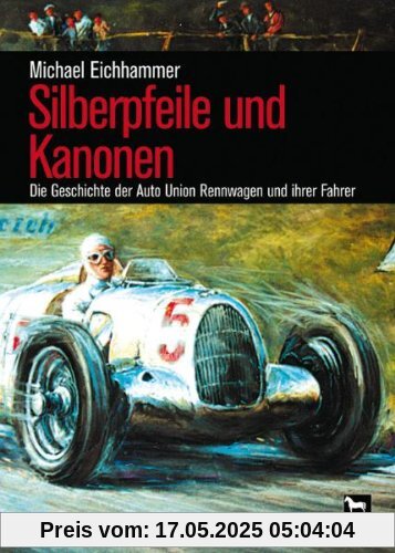 Silberpfeile und Kanonen: Die Geschichte der Auto Union Rennwagen und ihrer Fahrer Silberpfeile und Kanonen: Die Geschichte der Auto Union Rennwagen und ihrer Fahrer