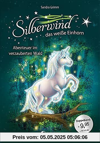 Silberwind, das weiße Einhorn (Band 5-6) - Abenteuer im verzauberten Wald: Pferdebuch zum Vorlesen und ersten Selberlesen - Sammelband mit zwei Erstlesegeschichten für Mädchen ab 7 Jahre