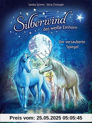 Silberwind, das weiße Einhorn - Der verzauberte Spiegel: Band 1