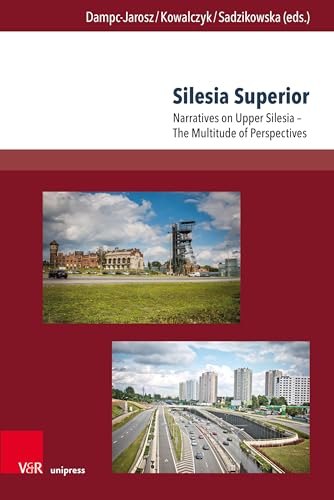 Silesia Superior: Narratives on Upper Silesia – The Multitude of Perspectives (TRANSitions: Transdisciplinary, Transmedial and Transnational Cultural ... und transnationale Studien zur Kultur) von Brill Deutschland GmbH