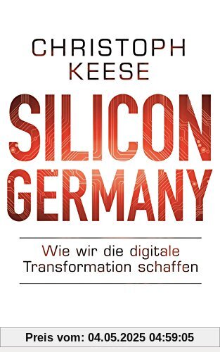 Silicon Germany: Wie wir die digitale Transformation schaffen