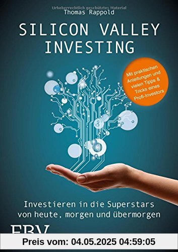 Silicon Valley Investing: Investieren in die Superstars von heute, morgen und übermorgen Silicon Valley Investing: Investieren in die Superstars von heute, morgen und übermorgen