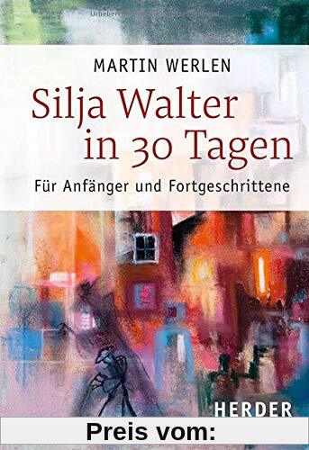 Silja Walter in 30 Tagen: Für Anfänger und Fortgeschrittene