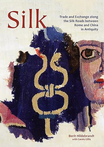 Silk: Trade and Exchange Along the Silk Roads Between Rome and China in Antiquity (Ancient Textiles, 29, Band 29)