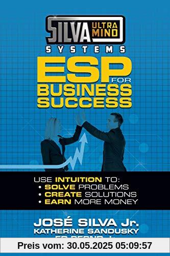 Silva Ultramind Systems ESP for Business Success: Use Intuition to: Solve Problems, Create Solutions, Earn More Money