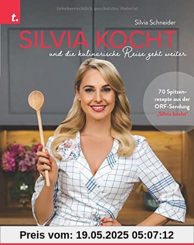 Silvia kocht und die kulinarische Reise geht weiter: Die besten Rezepte aus der neuen ORF-Kochsendung mit Silvia Schneider