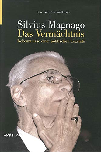 Silvius Magnago. Das Vermächtnis: Bekenntnisse einer politischen Legende von Edition Raetia