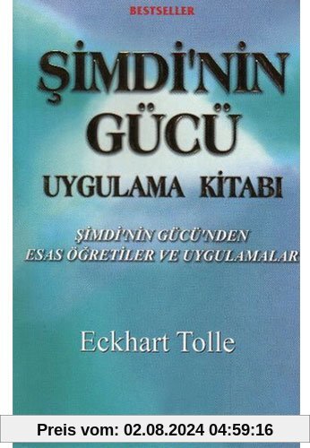 Simdinin Gücü Uygulama Kitabi: Simdinin Gücünden Esas Ögretiler ve Uygulamalar