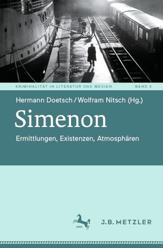 Simenon: Ermittlungen, Existenzen, Atmosphären (Kriminalität in Literatur und Medien, 5, Band 5) von J.B. Metzler