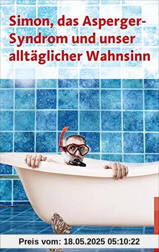 Simon, das Asperger-Syndrom und unser alltäglicher Wahnsinn