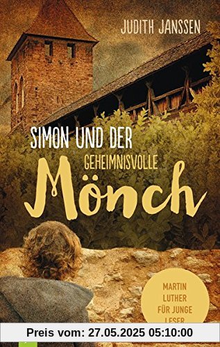 Simon und der geheimnisvolle Mönch: Martin Luther für junge Leser