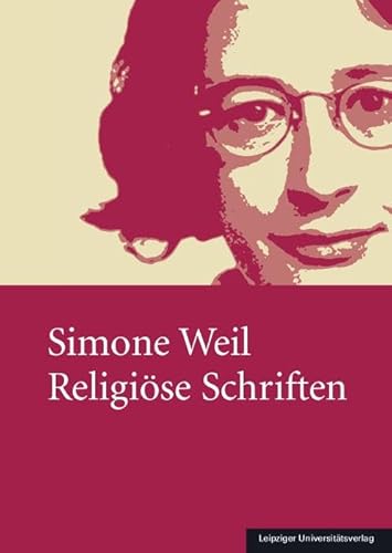 Simone Weil – Religiöse Schriften Simone Weil – Religiöse Schriften von Leipziger Uni-Vlg