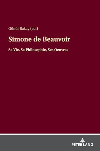 Simone de Beauvoir: Sa Vie, Sa Philosophie, Ses Oeuvres von Peter Lang