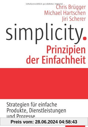 Simplicity. Prinzipien der Einfachheit: Strategien für einfache Produkte, Dienstleistungen und Prozesse