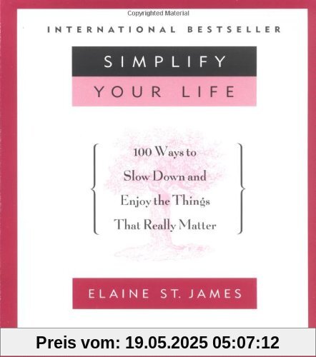 Simplify Your Life: 100 Ways to Slow Down and Enjoy the Things That Really Matter