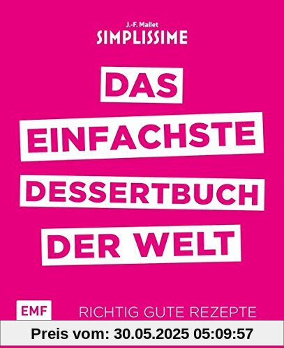 Simplissime - Das einfachste Dessertbuch der Welt: Richtig gute Rezepte mit maximal 6 Zutaten